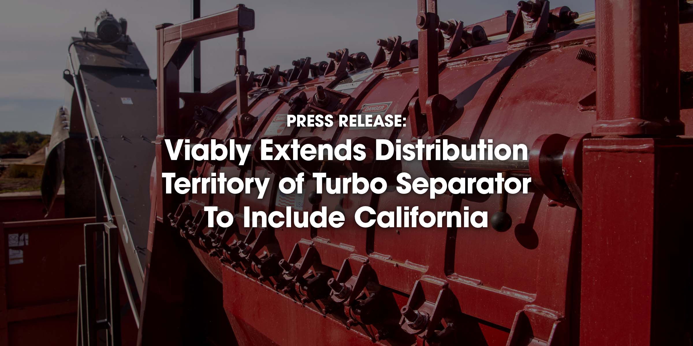 PRESS RELEASE:Viably Extends DistributionTerritory of Turbo Separator To Include California